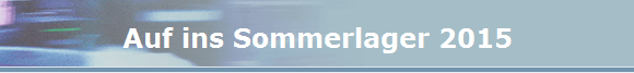 Auf ins Sommerlager 2015